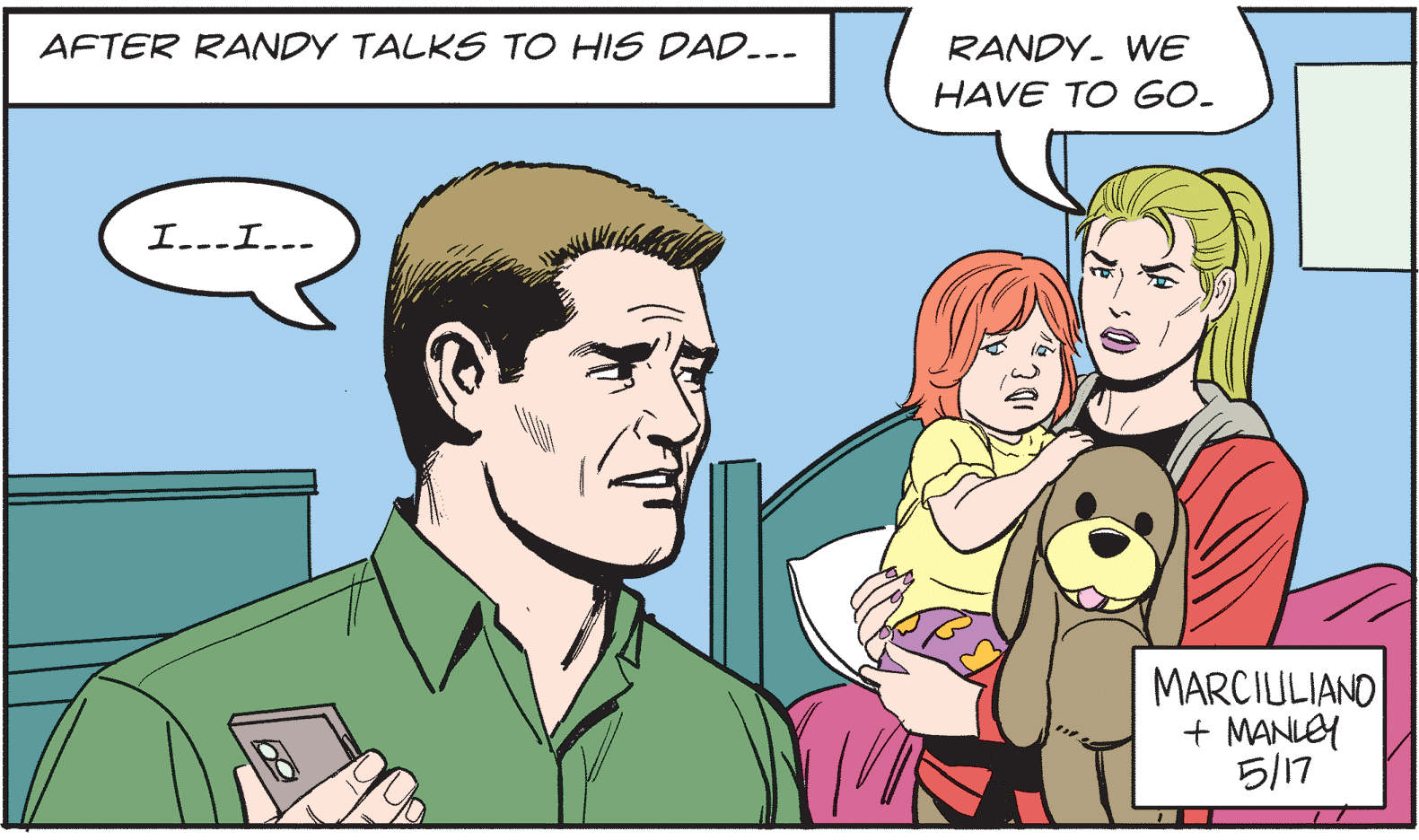 Happy OCR: AFTER RANDY TALKS TO HIS DAD..- RANDY. WE HAVE TO GO- ? I.. MARCIULIANO + MANLEY ?17 AFTER RANDY TALKS TO HIS DAD..- RANDY. WE HAVE TO GO- ? I .. MARCIULIANO + MANLEY ? 17