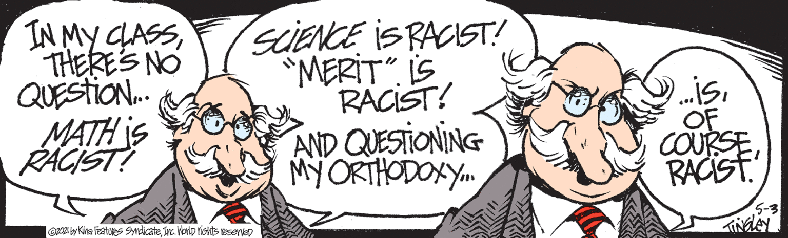 Handwriting OCR: IN My CLASSTHERES NO QUESTION. MATH is RACIST? SCIENCE iS RACIST! "MERIT". IS RACIST! .isOF COURSERACIST. AND QUESTIONING MYORTHODOXY. ORO2I by Kine Featues Syndicateinc. Vorip riGhts resenveD IN My CLASSTHERES NO QUESTION. MATH is RACIST? SCIENCE iS RACIST! "MERIT". IS RACIST! .isOF COURSERACIST. AND QUESTIONING MYORTHODOXY. ORO2I by Kine Featues Syndicateinc. Vorip riGhts resenveD