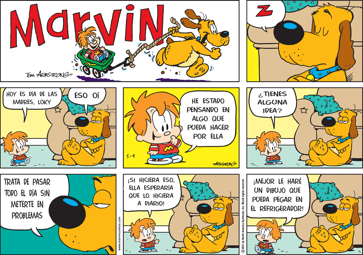 Sharing OCR: MarviN Tom ARMSTRONG ¿TIENES ALGUNA HOY ES DÍA DE LAS ESO Oí MADRESLOKY HE ESTADO PENSANDO EN IDEA? ALGO QUE PUEDA HACER POR ELLA 5-9 ¡SI HICIERA ESOELLA ESPERARÍA QUE LO HICIERA A DIARIO! ¡MEJOR LE HARÉ UN DIBUJO QUE PUEDA PEGAR EN TRATA DE PASAR TODO EL DÍA SIN METERTE EN EL REFRIGERADOR! PROBLEMAS 2021 by North America SyndicateInc. World rights reserw MarviN Tom ARMSTRONG ¿TIENES ALGUNA HOY ES DÍA DE LAS ESO Oí MADRESLOKY HE ESTADO PENSANDO EN IDEA? ALGO QUE PUEDA HACER POR ELLA 5-9 ¡SI HICIERA ESOELLA ESPERARÍA QUE LO HICIERA A DIARIO! ¡MEJOR LE HARÉ UN DIBUJO QUE PUEDA PEGAR EN TRATA DE PASAR TODO EL DÍA SIN METERTE EN EL REFRIGERADOR! PROBLEMAS 2021 by North America SyndicateInc. World rights reserw