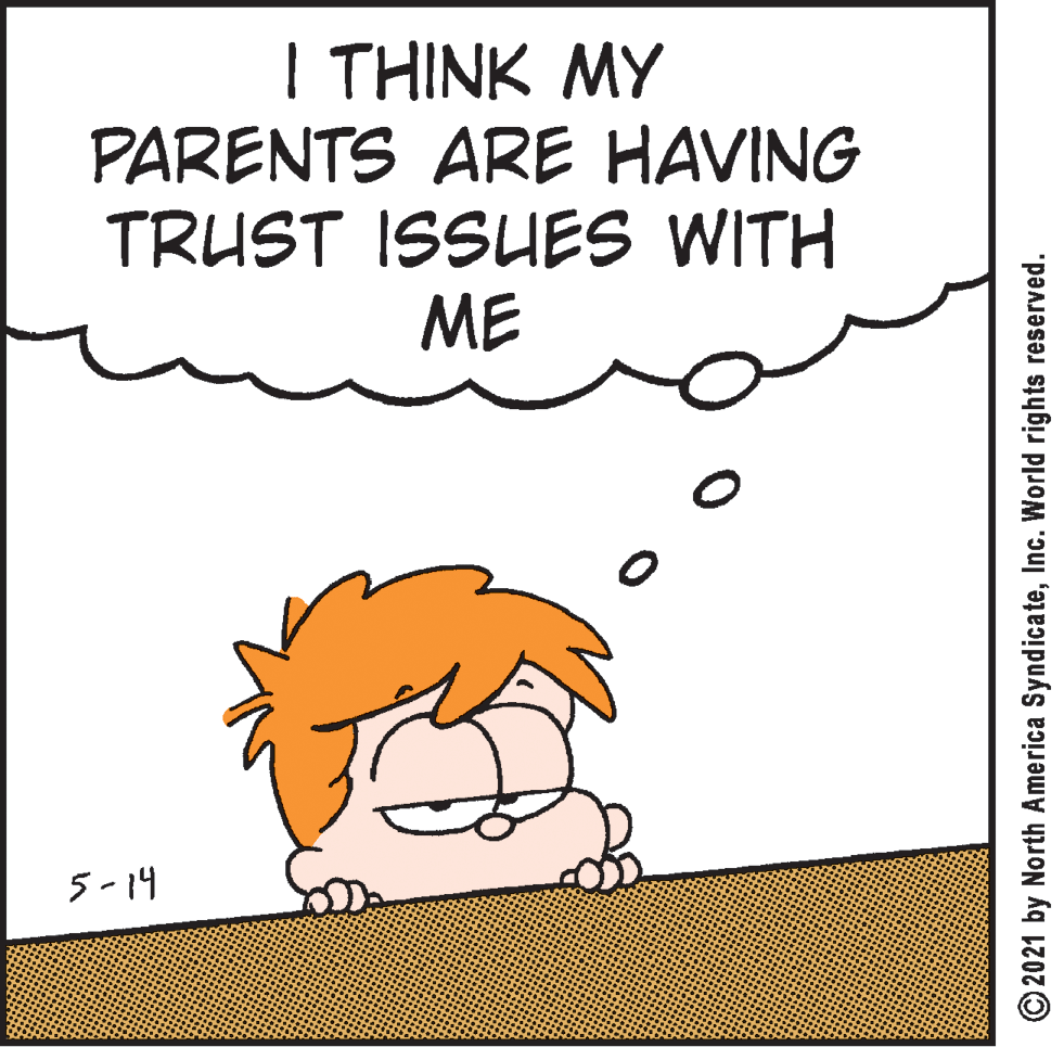 Slope OCR: I THINK MY PARENTS ARE HAVING TRUST ISSUES WITH ME 5-14 © 2021 by North America SyndicateInc. World rights reserved. I THINK MY PARENTS ARE HAVING TRUST ISSUES WITH ME 5-14 © 2021 by North America SyndicateInc. World rights reserved.