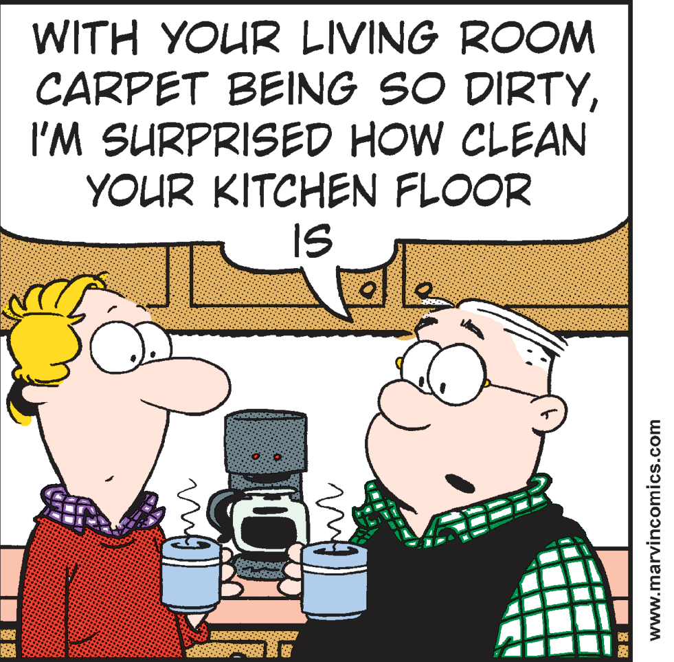 Art OCR: WITH YOUR LIVING ROOM CARPET BEING SO DIRTYI'M SURPRISED HOW CLEAN YOUR KITCHEN FLOOR IS www.marvincomics.com WITH YOUR LIVING ROOM CARPET BEING SO DIRTYI'M SURPRISED HOW CLEAN YOUR KITCHEN FLOOR IS www.marvincomics.com