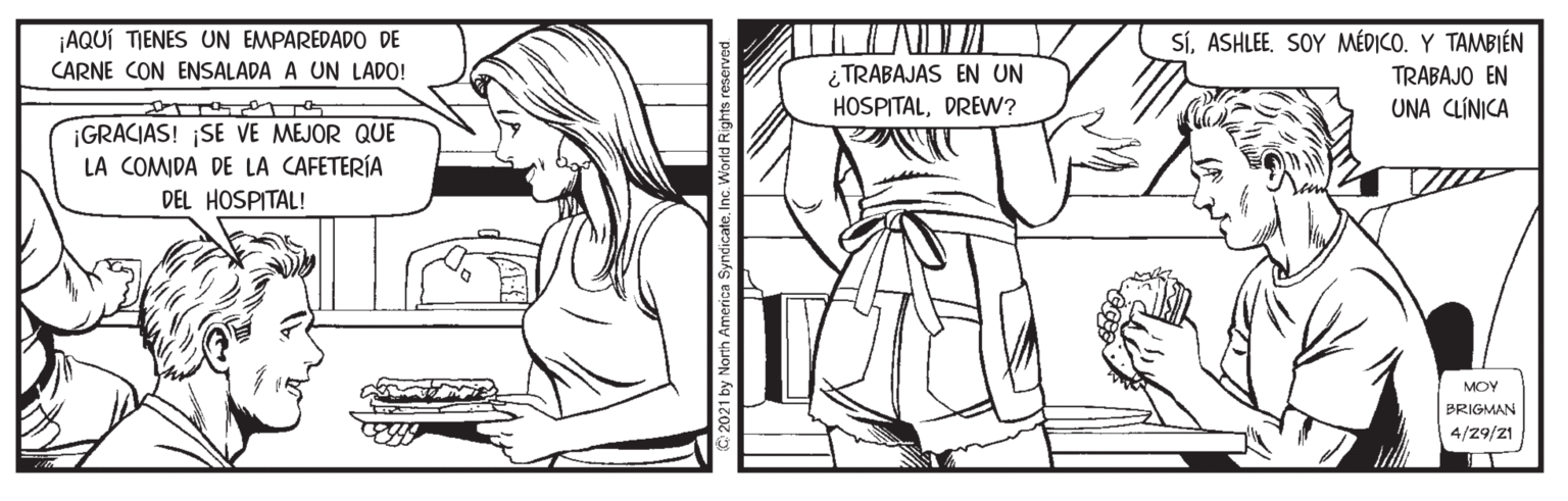 Rectangle OCR: ¡AQUÍ TIENES UN EMPAREDADO DE CARNE CON ENSALADA A UN LADO! ¿TRABAJAS EN UN HOSPITALDREW? SíASHLEE. SOY MÉDICO. Y TAMBIÉN TRABAJO EN UNA CLÍNICA ¡GRACIAS! ¡SE VE MEJOR QUE LA COMIDA DE LA CAFETERÍA DEL HOSPITAL! MOY BRIGMAN 4/29/21 ¡AQUÍ TIENES UN EMPAREDADO DE CARNE CON ENSALADA A UN LADO! ¿TRABAJAS EN UN HOSPITALDREW? SíASHLEE. SOY MÉDICO. Y TAMBIÉN TRABAJO EN UNA CLÍNICA ¡GRACIAS! ¡SE VE MEJOR QUE LA COMIDA DE LA CAFETERÍA DEL HOSPITAL! MOY BRIGMAN 4/29/21