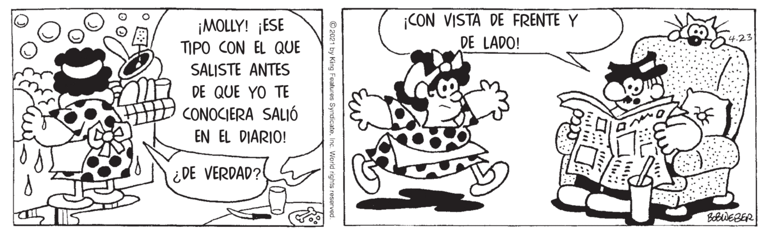 Design OCR: ¡MOLLY! ¡ESE TIPO CON EL QUE SALISTE ANTES ¡CON VISTA DE FRENTE Y DE LADO! 4.23 DE QUE YO TE CONOCIERA SALIÓ EN EL DIARIO! ¿DE VERDAD? BobWEBER ¡MOLLY! ¡ESE TIPO CON EL QUE SALISTE ANTES ¡CON VISTA DE FRENTE Y DE LADO! 4.23 DE QUE YO TE CONOCIERA SALIÓ EN EL DIARIO! ¿DE VERDAD? BobWEBER