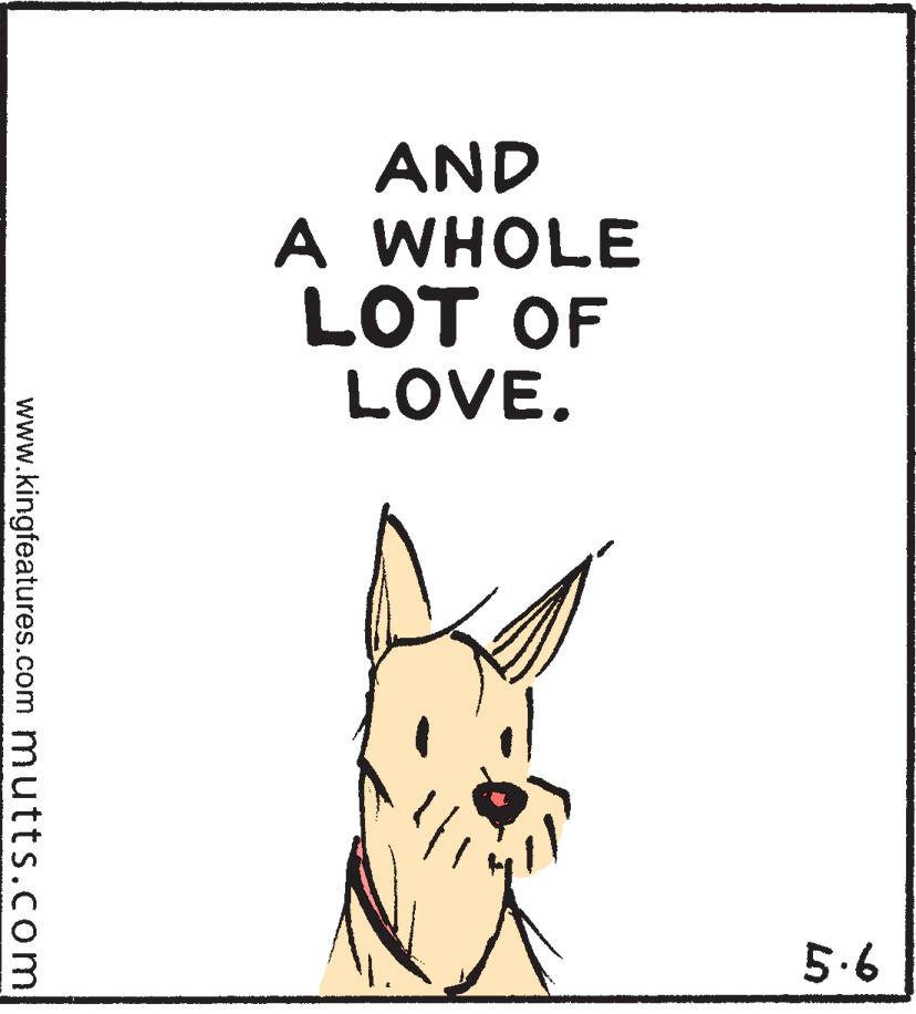 Rectangle OCR: AND A WHOLE LOT OF LOVE. 5.6 www.kingfeatures.com mutts.com AND A WHOLE LOT OF LOVE. 5.6 www.kingfeatures.com mutts.com
