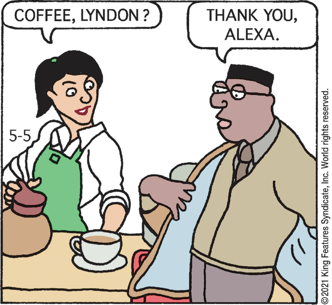 Mammal OCR: COFFEELYNDON ? THANK YOUALEXA. 5-5 ©2021 King Features SyndicateInc. World rights reserved. COFFEELYNDON ? THANK YOUALEXA. 5-5 ©2021 King Features SyndicateInc. World rights reserved.