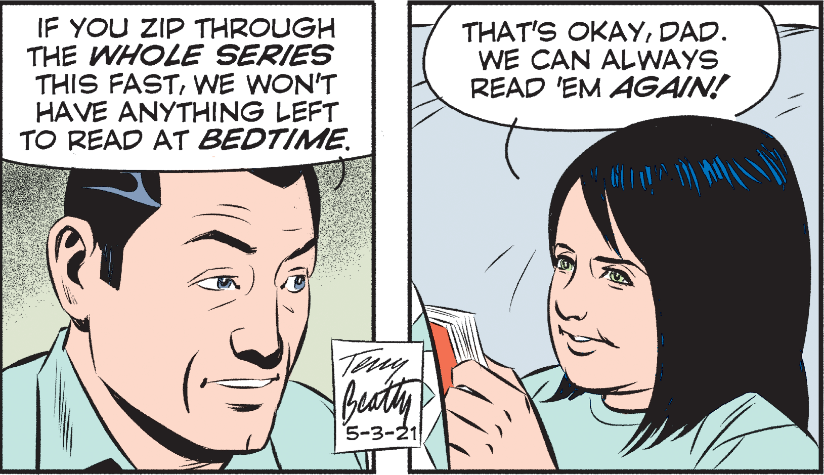 Facial expression OCR: IF YOU ZIP THROUGH THE WHOLE SERIES THIS FASTWE WON'T HAVE ANYTHING LEFT TO READ AT BEDTIME. THAT'S OKAYDAD. WE CAN ALWAYS READ 'EM AGAIN! buty 5-3-21 IF YOU ZIP THROUGH THE WHOLE SERIES THIS FASTWE WON'T HAVE ANYTHING LEFT TO READ AT BEDTIME. THAT'S OKAYDAD. WE CAN ALWAYS READ 'EM AGAIN! buty 5-3-21