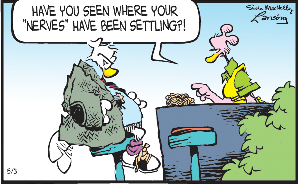 Adaptation OCR: HAVE YOU SEEN WHERE YOUR "NERVES" HAVE BEEN SETTLING?! Suoie MacNelly Lansing 5/3 HAVE YOU SEEN WHERE YOUR "NERVES" HAVE BEEN SETTLING?! Suoie MacNelly Lansing 5/3
