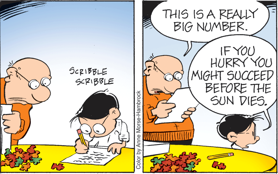 Mammal OCR: THIS IS A REALLY BIG NUMBER. IF YOU HURRY YOU MIGHT SUCCEED BEFORE THE SUN DIES. SCRIBBLE SCRIBBLE Color by Anne Morse-Hambrock THIS IS A REALLY BIG NUMBER. IF YOU HURRY YOU MIGHT SUCCEED BEFORE THE SUN DIES. SCRIBBLE SCRIBBLE Color by Anne Morse-Hambrock