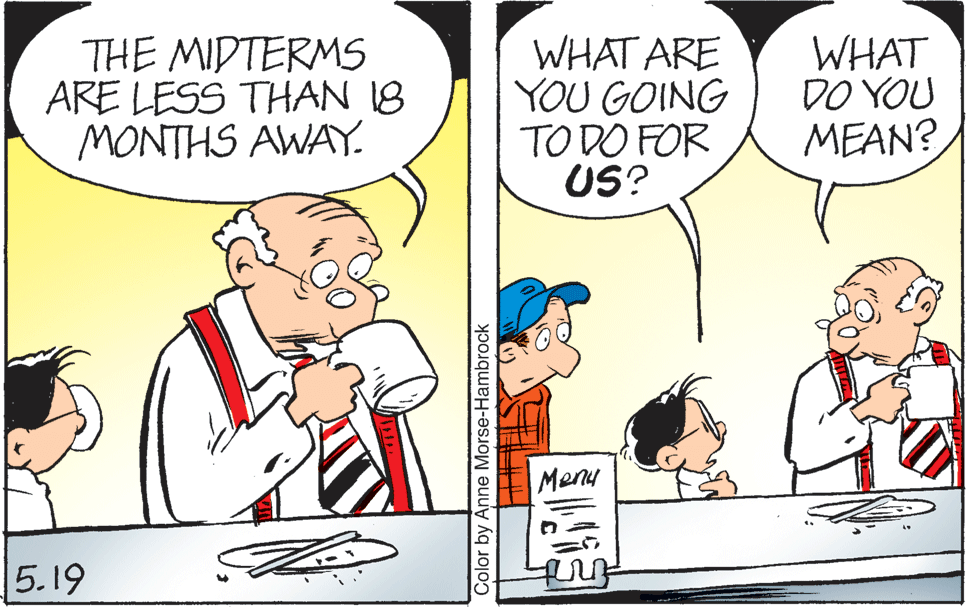 Line OCR: THE MIDTERMS ARE LESS THAN 18 MONTHS AWAY. WHAT ARE YOU GOING TO DO FOR US? WHAT DO YOU MEAN? Menu |5.19 Color by Anne Morse-Hambrock THE MIDTERMS ARE LESS THAN 18 MONTHS AWAY. WHAT ARE YOU GOING TO DO FOR US? WHAT DO YOU MEAN? Menu |5.19 Color by Anne Morse-Hambrock