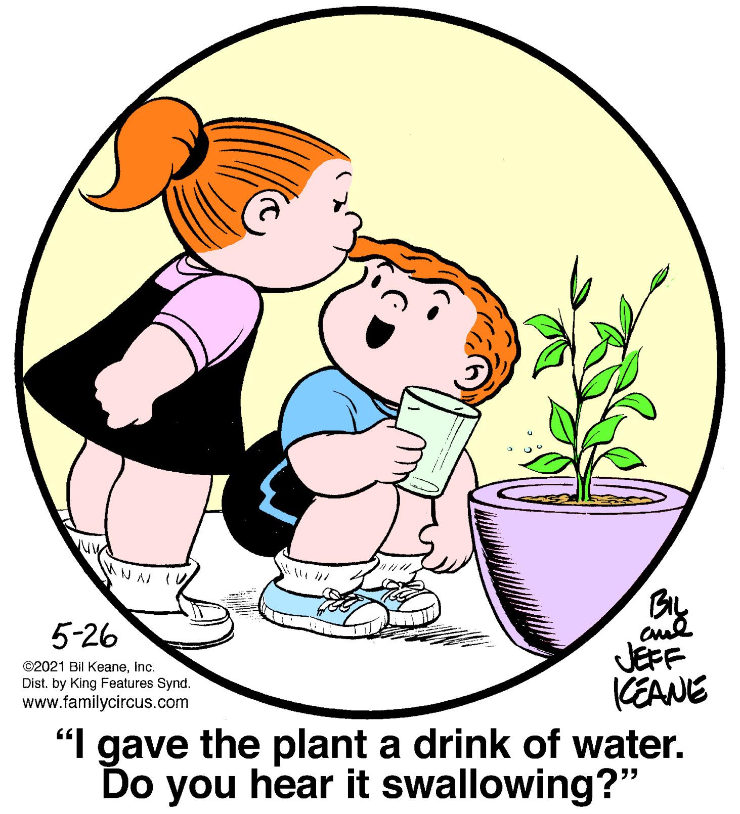 Font OCR: NA (U cud JEFF CEANE 5-26 ©2021 Bil Keaneinc. Dist. by King Features Synd. www.familycircus.com "I gave the plant a drink of water. Do you hear it swallowing?" NA (U cud JEFF CEANE 5-26 ©2021 Bil Keaneinc. Dist. by King Features Synd. www.familycircus.com "I gave the plant a drink of water. Do you hear it swallowing?"