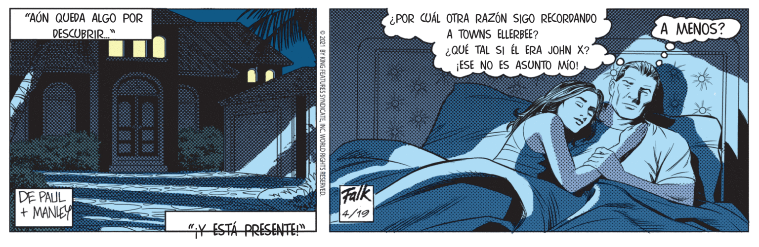 Fictional character OCR: "AÚN QUEDA ALGO POR ¿POR CUÁL OTRA RAZÓN SIGO RECORDANDO A MENOS? DESCUBRIR." A TOWNS ELLERBEE? ¿QUÉ TAL SI ÉL ERA JOHN X? ESE NO ES ASUNTO MÍO! DE PAUL + MANIEY Falk 4/19 "Y ESTÁ PRESENTEP "AÚN QUEDA ALGO POR ¿POR CUÁL OTRA RAZÓN SIGO RECORDANDO A MENOS? DESCUBRIR." A TOWNS ELLERBEE? ¿QUÉ TAL SI ÉL ERA JOHN X? ESE NO ES ASUNTO MÍO! DE PAUL + MANIEY Falk 4/19 "Y ESTÁ PRESENTEP