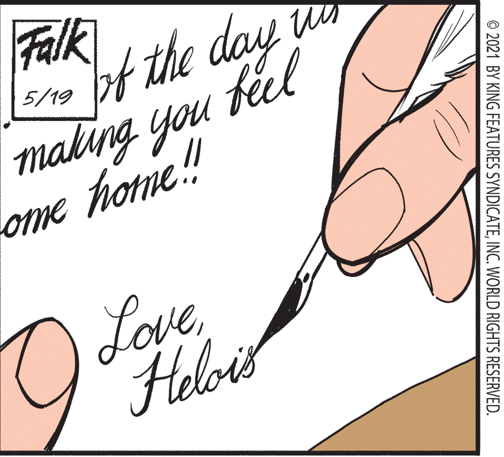 Signature OCR: Falk bf the day maling you fel ome home! 5/19 LoveHelois © 2021 BY KING FEATURES SYNDICATEINC. WORLD RIGHTS RESERVED. Falk bf the day maling you fel ome home! 5/19 LoveHelois © 2021 BY KING FEATURES SYNDICATEINC. WORLD RIGHTS RESERVED.