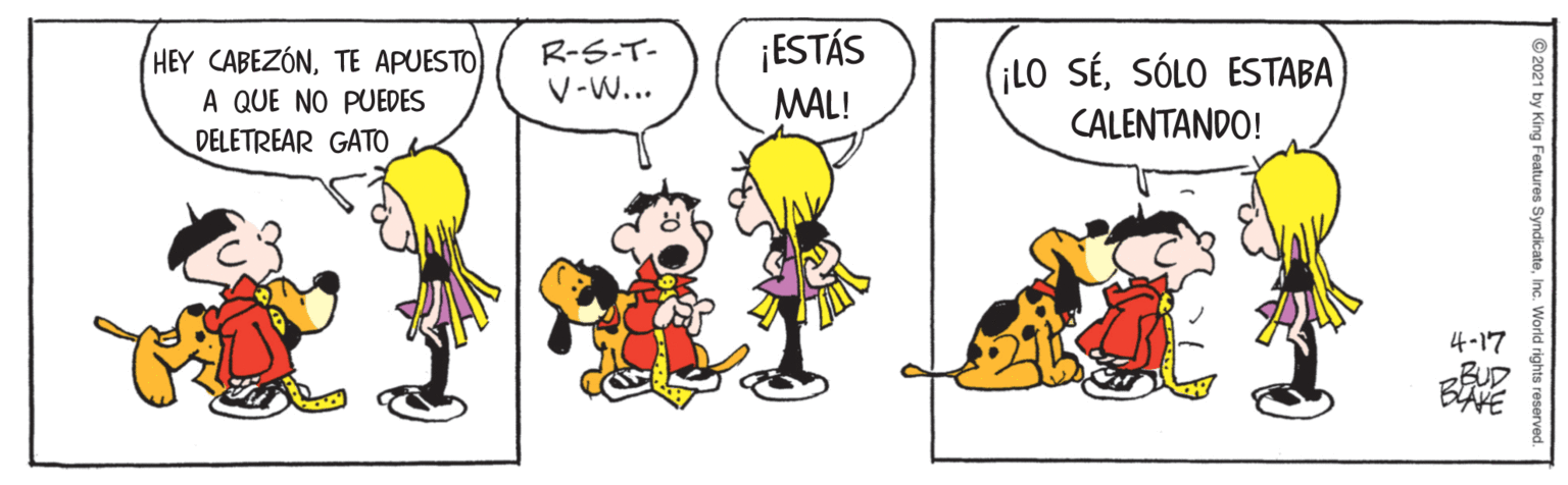 Mammal OCR: HEY CABEZÓNTE APUESTO A QUE NO PUEDES R-S-T- V-W... ¡ESTÁS MAL! (iLO SÉSÓLO ESTABA CALENTANDO! DELETREAR GATO ? 4-17 BUD BAVE HEY CABEZÓNTE APUESTO A QUE NO PUEDES R-S-T- V-W... ¡ESTÁS MAL! (iLO SÉSÓLO ESTABA CALENTANDO! DELETREAR GATO ? 4-17 BUD BAVE