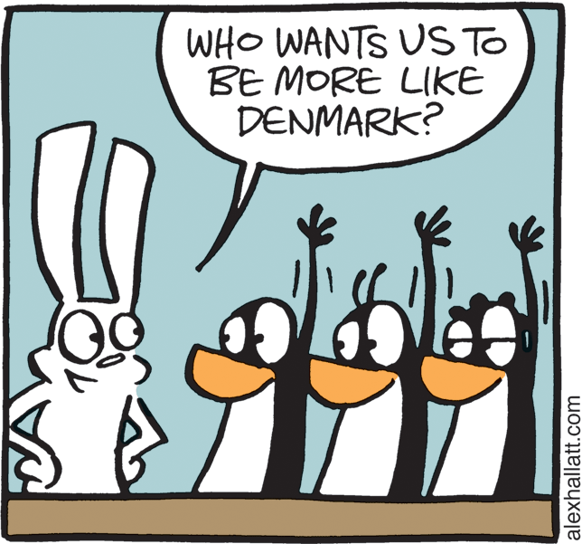 Illustration OCR: WHO WANTS US To BE MORE LIKE DENMARK? alexhallatt.com WHO WANTS US To BE MORE LIKE DENMARK? alexhallatt.com