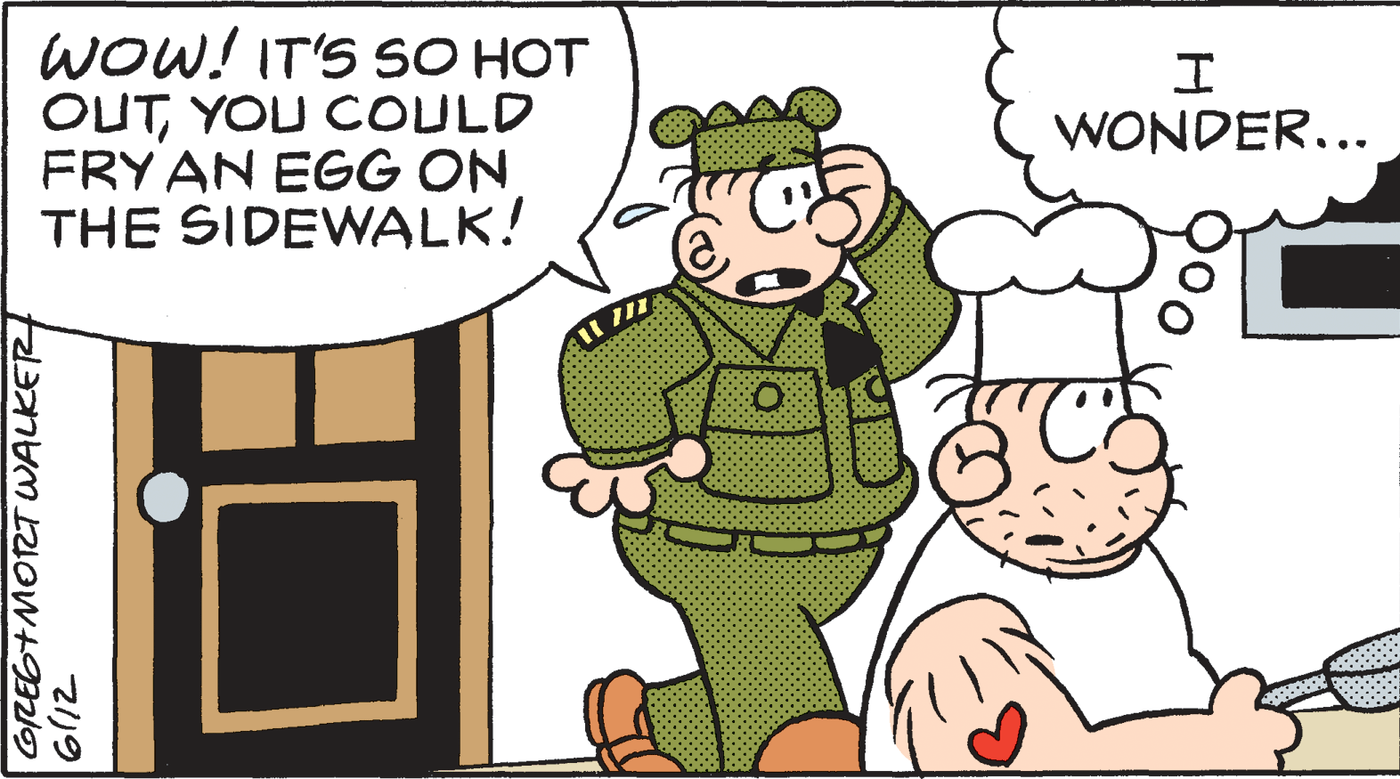 Interaction OCR: WOW! IT'S SO HOT OUTYOU COULD FRY AN EGG ON THE SIDEWALK! WONDER... CGREG+MORT WALKER WOW! IT'S SO HOT OUTYOU COULD FRY AN EGG ON THE SIDEWALK! WONDER... CGREG+MORT WALKER