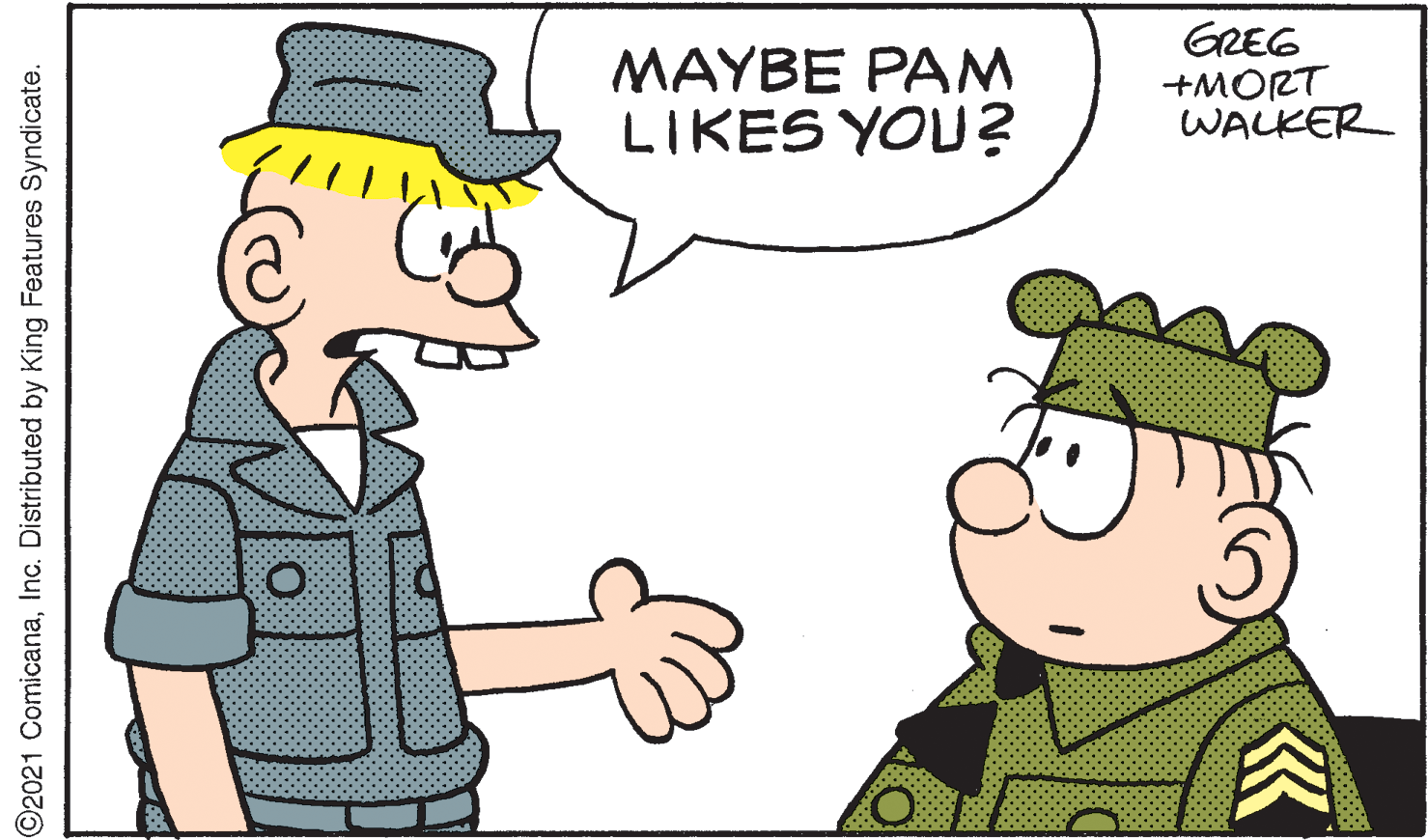 Mammal OCR: MAYBE PAM LIKES YOU? GREG +MORT WALKER ©2021 ComicanaInc. Distributed by King Features Syndicate. MAYBE PAM LIKES YOU? GREG +MORT WALKER ©2021 ComicanaInc. Distributed by King Features Syndicate.
