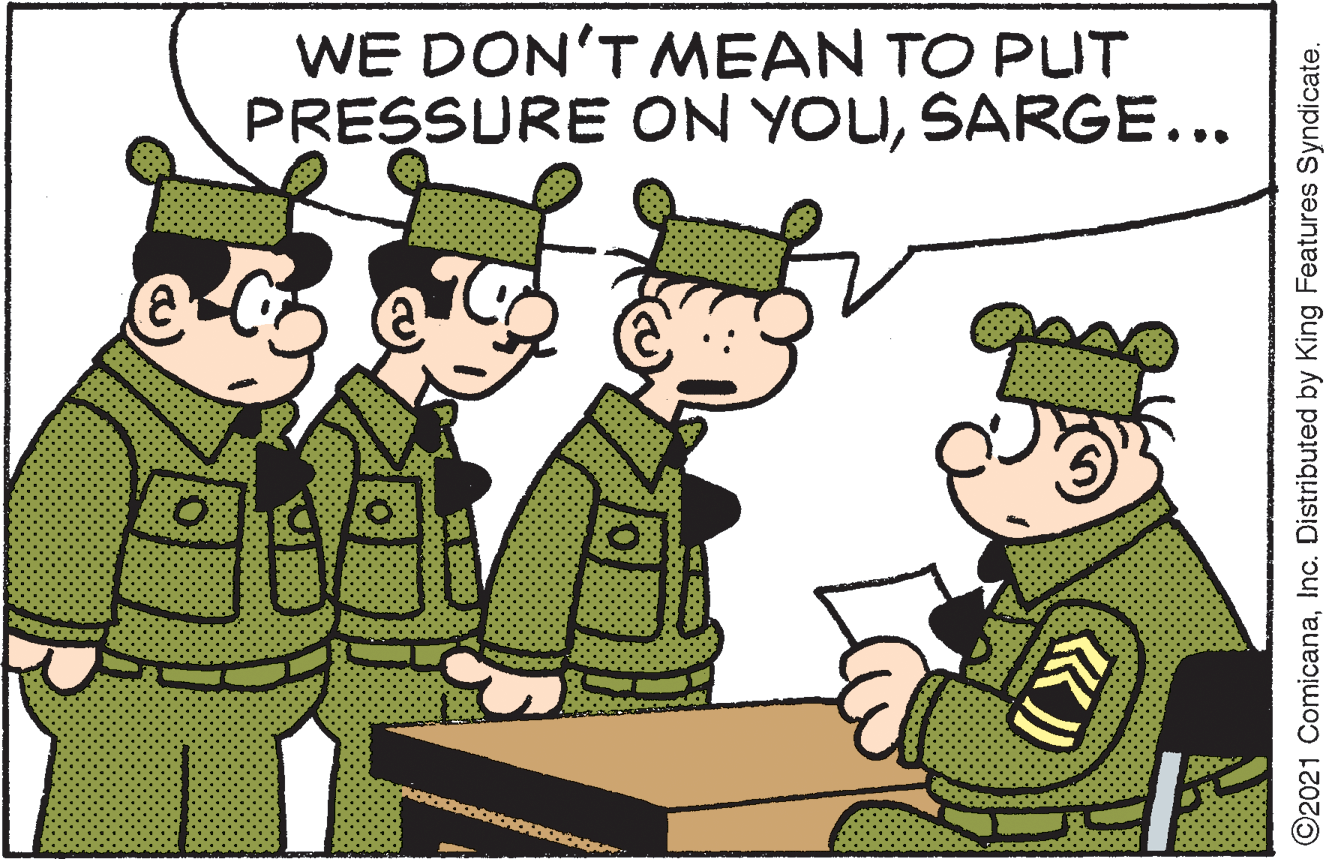 Font OCR: WE DON'TMEAN TO PLT PRESSURE ON YOUSARGE... ©2021 ComicanaInc. Distributed by King Features Syndicate. WE DON'TMEAN TO PLT PRESSURE ON YOUSARGE... ©2021 ComicanaInc. Distributed by King Features Syndicate.
