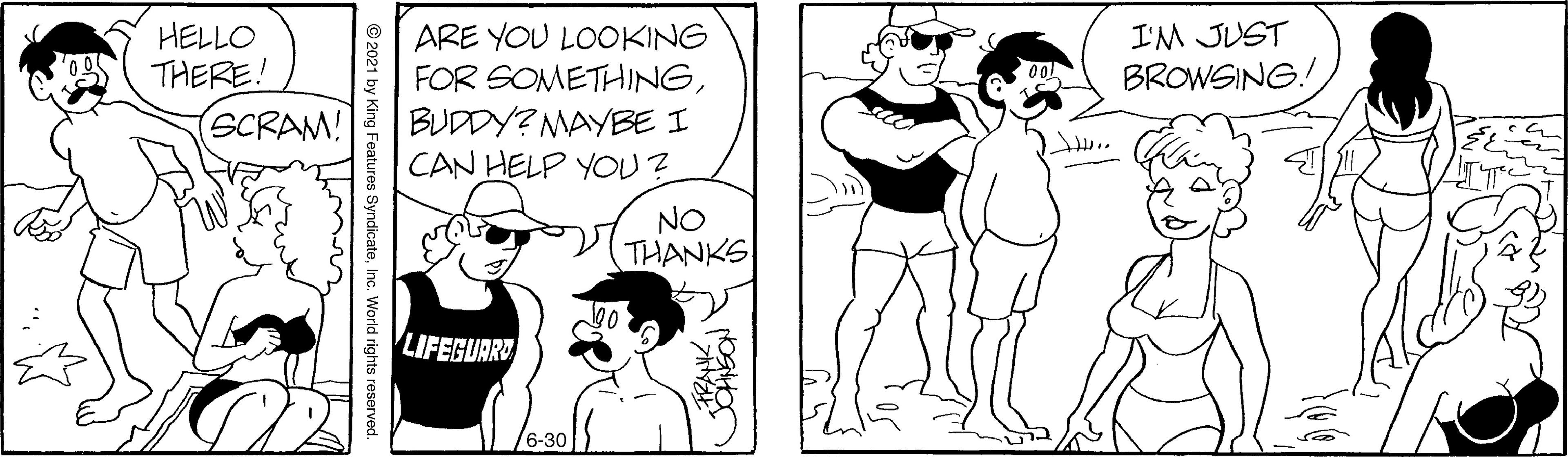 Handwriting OCR: HELLO THERE! SCRAM! ARE YOU LOOKING FOR SOMETHINGBUDDY? MAYBE I CAN HELP YOU? I'M JUST BROWSING. NO THANKS LIFEGUARO © 2021 by King Features SyndicateInc. World rights reserved. HELLO THERE! SCRAM! ARE YOU LOOKING FOR SOMETHINGBUDDY? MAYBE I CAN HELP YOU? I'M JUST BROWSING. NO THANKS LIFEGUARO © 2021 by King Features SyndicateInc. World rights reserved.