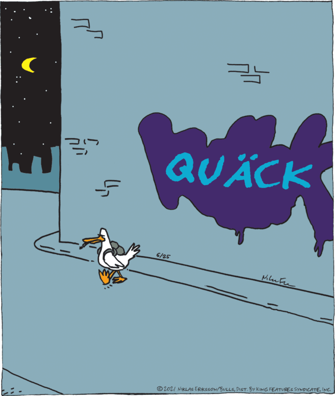 Graphics OCR: QUÄCK 6/25 MiluFu © 2021 NIKLAS ERIKSSON/BULLSINC QUÄCK 6/25 MiluFu © 2021 NIKLAS ERIKSSON/BULLSDIST. BY KING FEATURES SYNDICATE