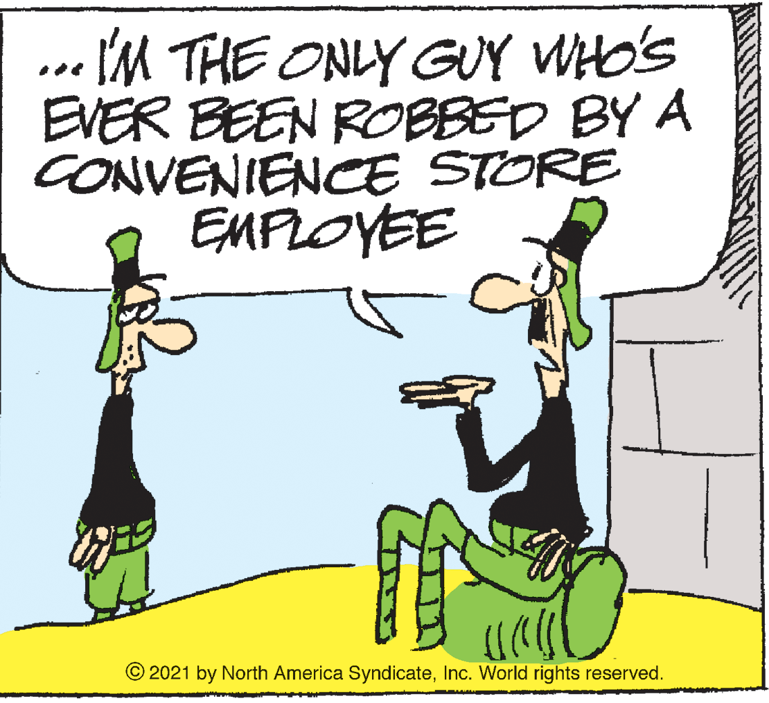 Social group OCR: I'M THE ONLY GUY WHO'S EVER BEEN ROBBED BY A CONVENIENCE STORE EMPLOYEE © 2021 by North America SyndicateInc. World rights reserved. I'M THE ONLY GUY WHO'S EVER BEEN ROBBED BY A CONVENIENCE STORE EMPLOYEE © 2021 by North America SyndicateInc. World rights reserved.
