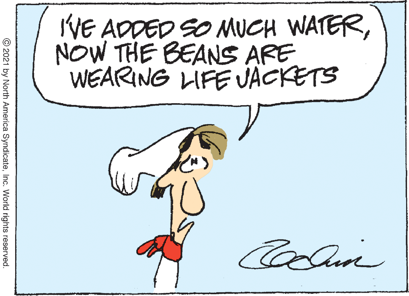 Font OCR: IVE ADDED SO MUCH WATERNOW THE BEANS ARE WEARING LIFE UACKETS © 2021 by North America SyndicateInc. World rights reserved. IVE ADDED SO MUCH WATERNOW THE BEANS ARE WEARING LIFE UACKETS © 2021 by North America SyndicateInc. World rights reserved.