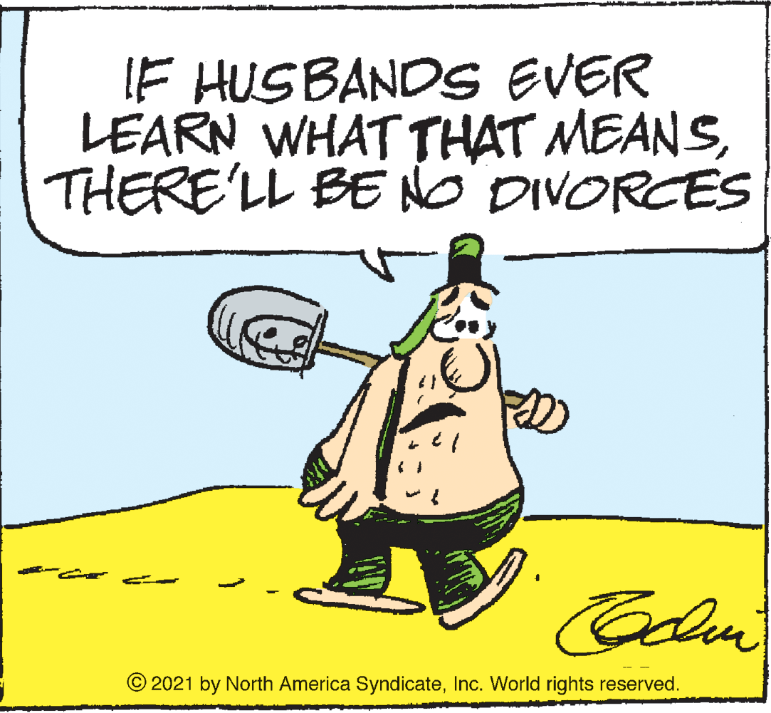Handwriting OCR: IF HUSBANDS EVER LEARN WHAT THAT MEANSTHERE'LL BE NO DIVORCES 2021 by North America SyndicateInc. World rights reserved. IF HUSBANDS EVER LEARN WHAT THAT MEANSTHERE'LL BE NO DIVORCES 2021 by North America SyndicateInc. World rights reserved.