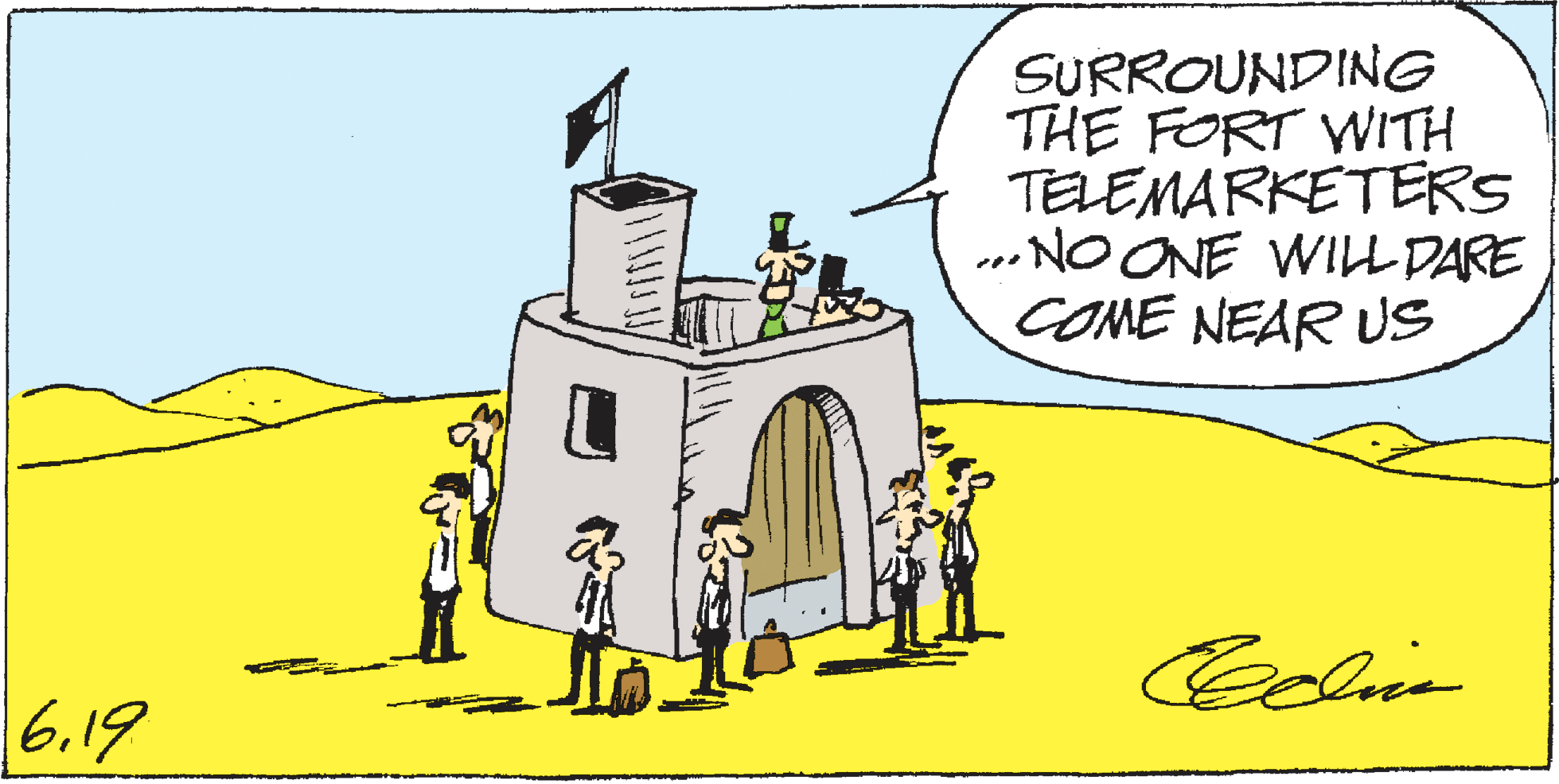Event OCR: SURROUNDING THE FORT WITH TELEMARKETERS „.NO ONE WILL DARE COME NEAR US 6.19 SURROUNDING THE FORT WITH TELEMARKETERS „.NO ONE WILL DARE COME NEAR US 6.19