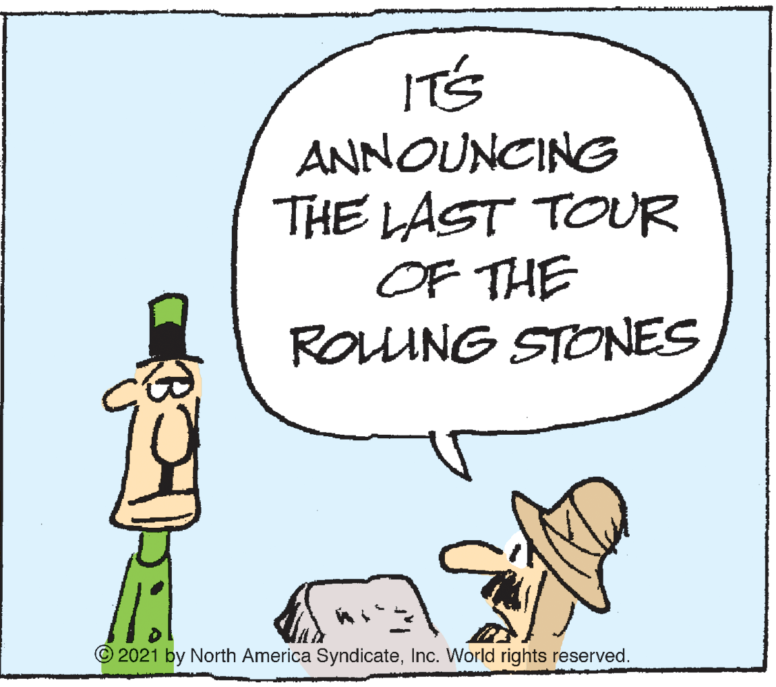 Illustration OCR: IT'S ANNOUNCING THE LAST TOUR OF THE ROUUNG STONES © 2021 by North America SyndicateInc. World rights reserved. IT'S ANNOUNCING THE LAST TOUR OF THE ROUUNG STONES © 2021 by North America SyndicateInc. World rights reserved.