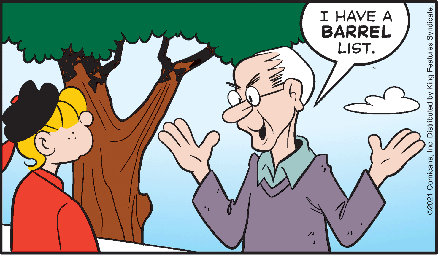 Thumb OCR: I HAVE A BARREL LIST. ©2021 ComicanaInc. Distributed by King Features Syndicate. I HAVE A BARREL LIST. ©2021 ComicanaInc. Distributed by King Features Syndicate.