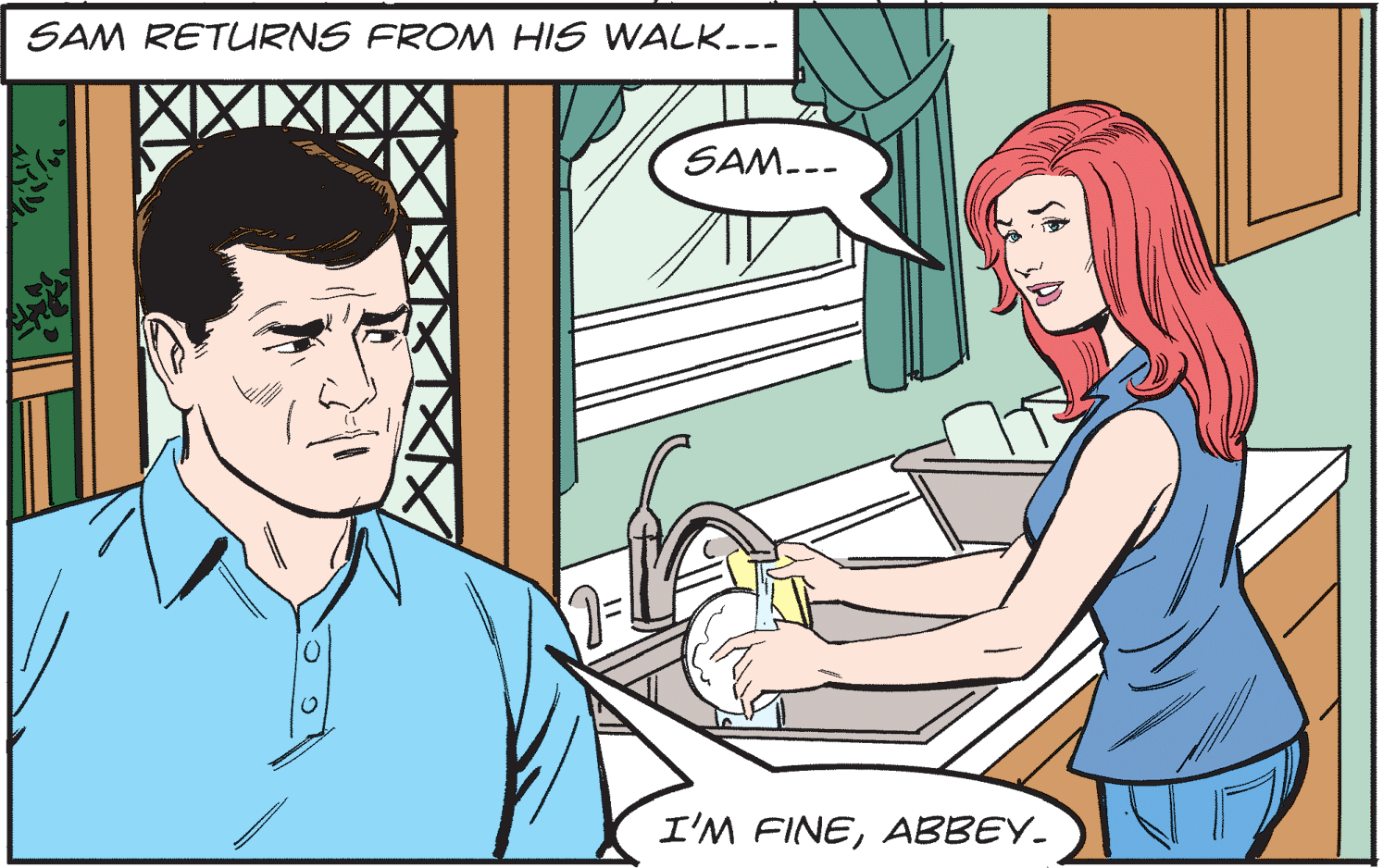 Interaction OCR: SAM RETURNS FROM HIS WALK--- SAM--- I'M FINEABBEY. SAM RETURNS FROM HIS WALK--- SAM--- I'M FINE