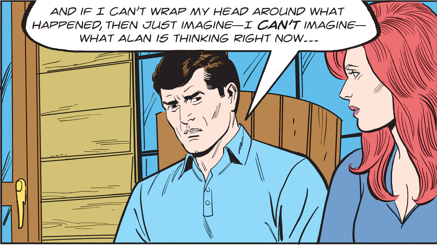 Organism OCR: AND IF I CAN'T WRAP MY HEAD AROUND WHAT HAPPENEDTHEN JUST IMAGINE-I CAN'T IMAGINE- WHAT ALAN IS THINKING RIGHT NOW.-- AND IF I CAN'T WRAP MY HEAD AROUND WHAT HAPPENEDTHEN JUST IMAGINE-I CAN'T IMAGINE- WHAT ALAN IS THINKING RIGHT NOW.--