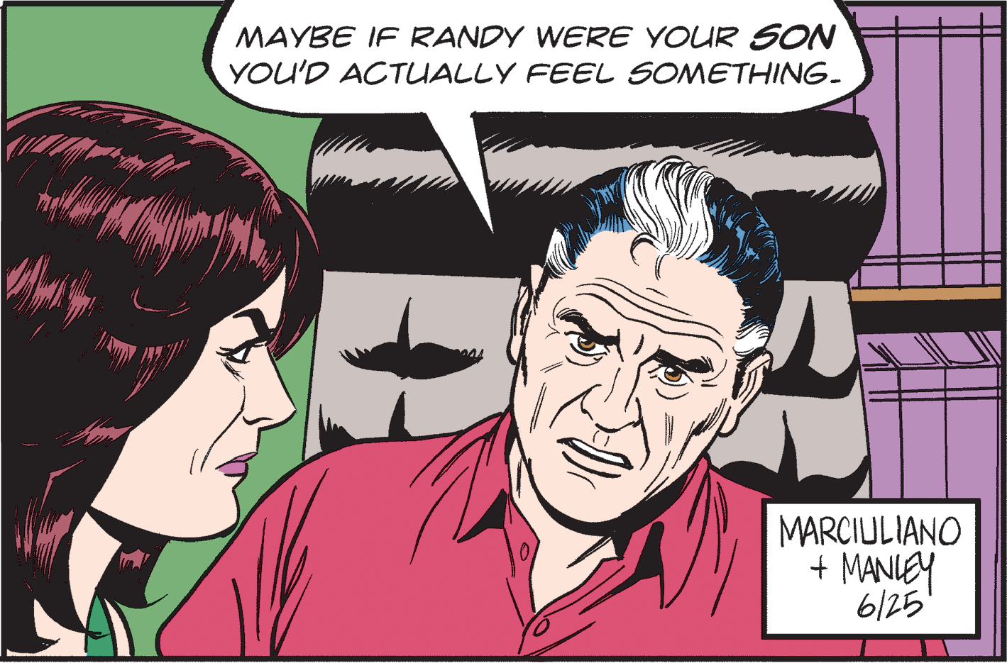 Gesture OCR: MAYBE IF RANDY WERE YOUR SON YOU'D ACTUALLY FEEL SOMETHING. MARCIULIANO + MANLEY 6/25 MAYBE IF RANDY WERE YOUR SON YOU'D ACTUALLY FEEL SOMETHING. MARCIULIANO + MANLEY 6/25