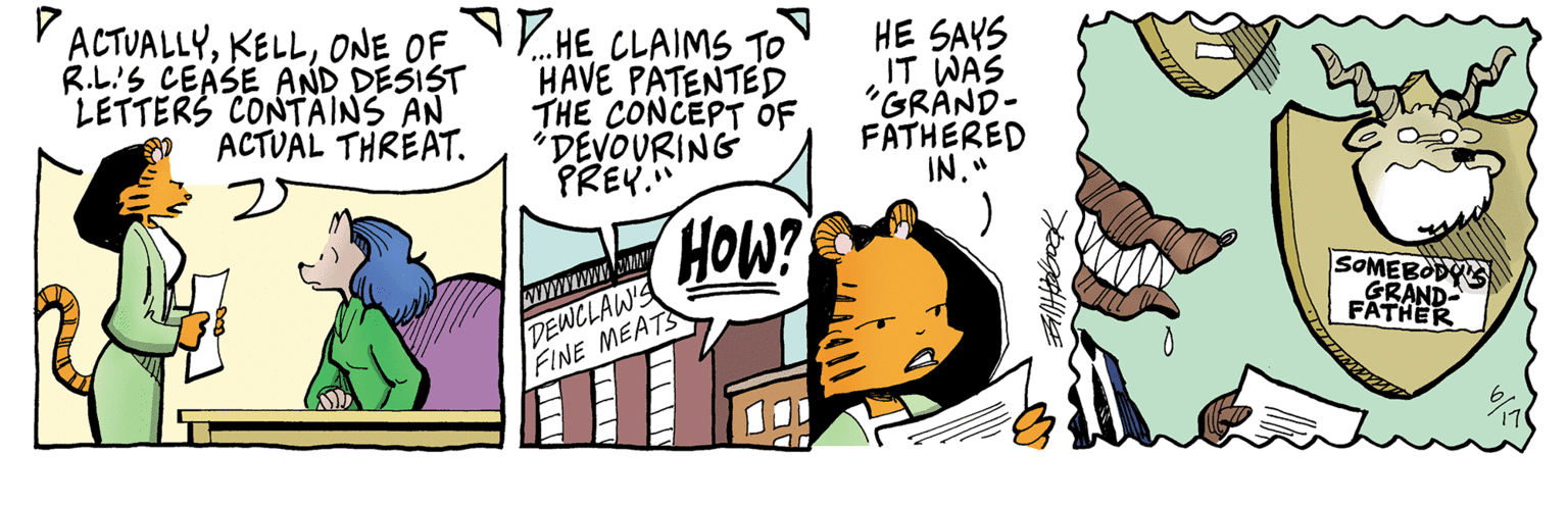 Conversation OCR: YACTUALLYONE OF N.HE CLAIMS TO HAVE PATENTED THE CONCEPT OF "DEVOURING PREV." R.L'S CEASE AND DESIST LETTERS CONTAINS AN ACTUAL THREAT. HE SAYS IT WAS "GRÅND- FATHERED IN." HOW? DEWCLAW'S FINE MEATS SOMEBODOS GRAND- FATHER Wwwwwww YACTUALLYONE OF N.HE CLAIMS TO HAVE PATENTED THE CONCEPT OF "DEVOURING PREV." R.L'S CEASE AND DESIST LETTERS CONTAINS AN ACTUAL THREAT. HE SAYS IT WAS "GRÅND- FATHERED IN." HOW? DEWCLAW'S FINE MEATS SOMEBODOS GRAND- FATHER Wwwwwww