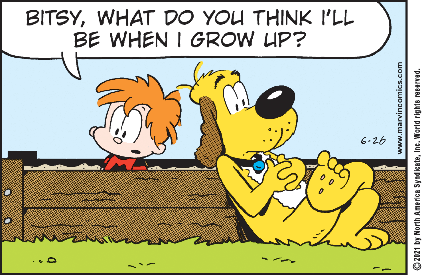 Happy OCR: BITSYWHAT DO YOU THINK I'LL BE WHEN I GROW UP? 6-26 www.marvincomics.com O2021 by North America SyndicateInc. World rights reserved. BITSYWHAT DO YOU THINK I'LL BE WHEN I GROW UP? 6-26 www.marvincomics.com O2021 by North America SyndicateInc. World rights reserved.