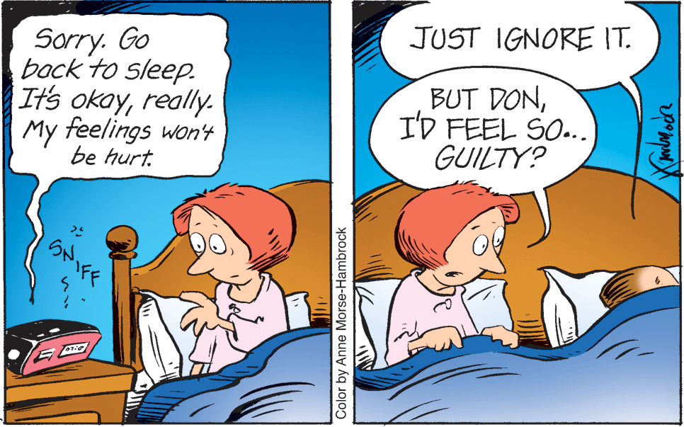 People OCR: JUST IGNORE IT. Sorry. Go bock to sleeP. It's okayreally. My feelings won'4 BUT DONI'D FEEL SO... GUILTY? be hurt. ?? 11 Color by Anne Morse-Hambrock JUST IGNORE IT. Sorry. Go bock to sleeP. It's okayreally. My feelings won'4 BUT DONI'D FEEL SO... GUILTY? be hurt. ?? 11 Color by Anne Morse-Hambrock