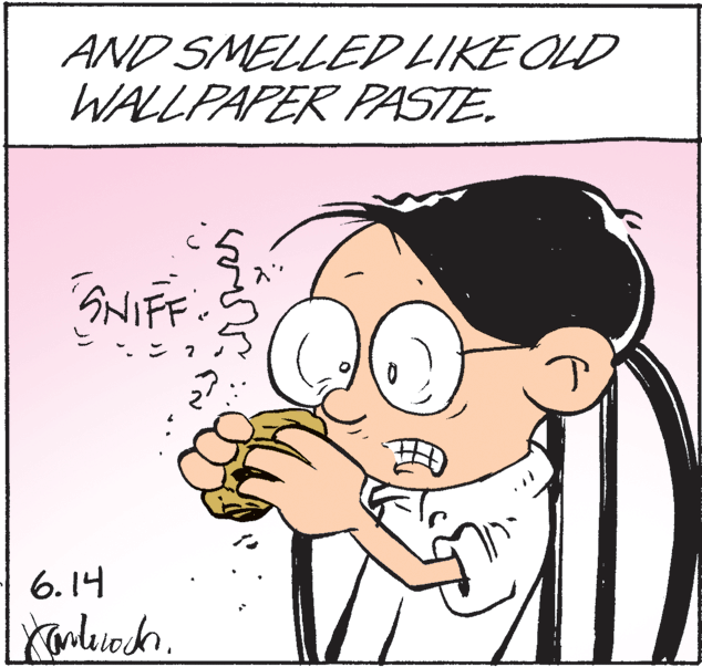 Illustration OCR: AND SMELLED LIKE OLD WALLPAPER PASTE. SNIFF. 6.14 AND SMELLED LIKE OLD WALLPAPER PASTE. SNIFF. 6.14