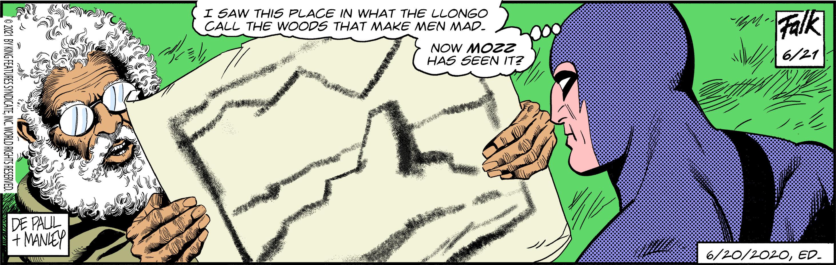 Thumb OCR: I SAW THIS PLACE IN WHAT THE LLONGO CALL THE WOODS THAT MAKE MEN MAD. Falk NOW MOZZ HAS SEEN IT? 6/21 DE PAUL + MANLEY 6/20/2020ED. © 21 BY KING FEATURES SYNDICATEINC. WORLD RIGHTS RESERVED. I SAW THIS PLACE IN WHAT THE LLONGO CALL THE WOODS THAT MAKE MEN MAD. Falk NOW MOZZ HAS SEEN IT? 6/21 DE PAUL + MANLEY 6/20/2020ED. © 21 BY KING FEATURES SYNDICATEINC. WORLD RIGHTS RESERVED.