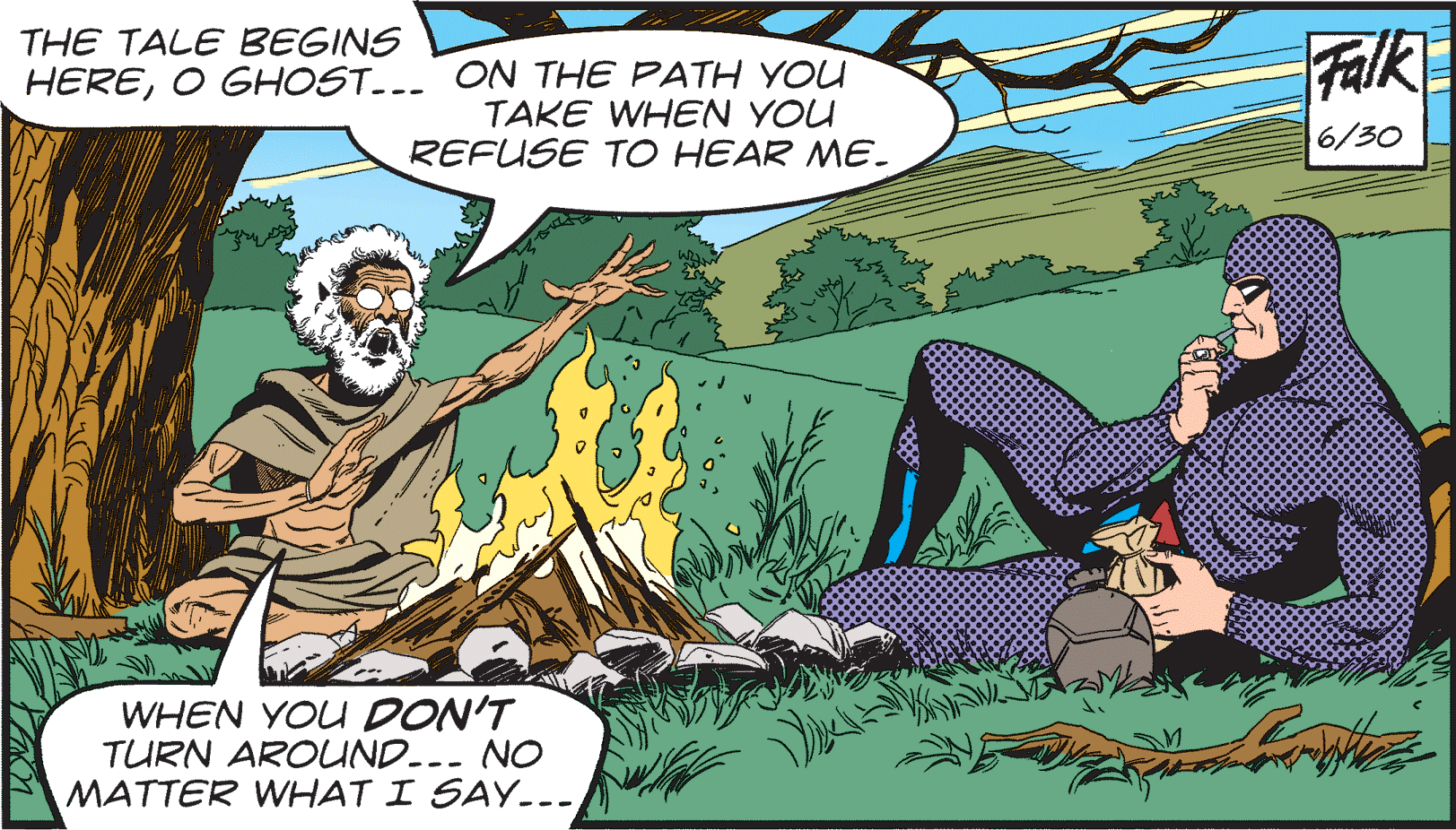 Art OCR: Falk THE TALE BEGINS HEREO GHOST... ON THE PATH YOU TAKE WHEN YOU REFUSE TO HEAR ME. 6/30 WHEN YOU DON'T TURN AROUND.-- NO MATTER WHAT I SAY... Falk THE TALE BEGINS HEREO GHOST... ON THE PATH YOU TAKE WHEN YOU REFUSE TO HEAR ME. 6/30 WHEN YOU DON'T TURN AROUND.-- NO MATTER WHAT I SAY...