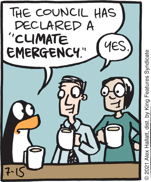 Mammal OCR: THE COUNCIL HAS DECLARED A "CUMATE EMERGENCY." YES. 7-15 © 2021 Alex Hallattdist. by King Features Syndicate THE COUNCIL HAS DECLARED A "CUMATE EMERGENCY." YES. 7-15 © 2021 Alex Hallattdist. by King Features Syndicate