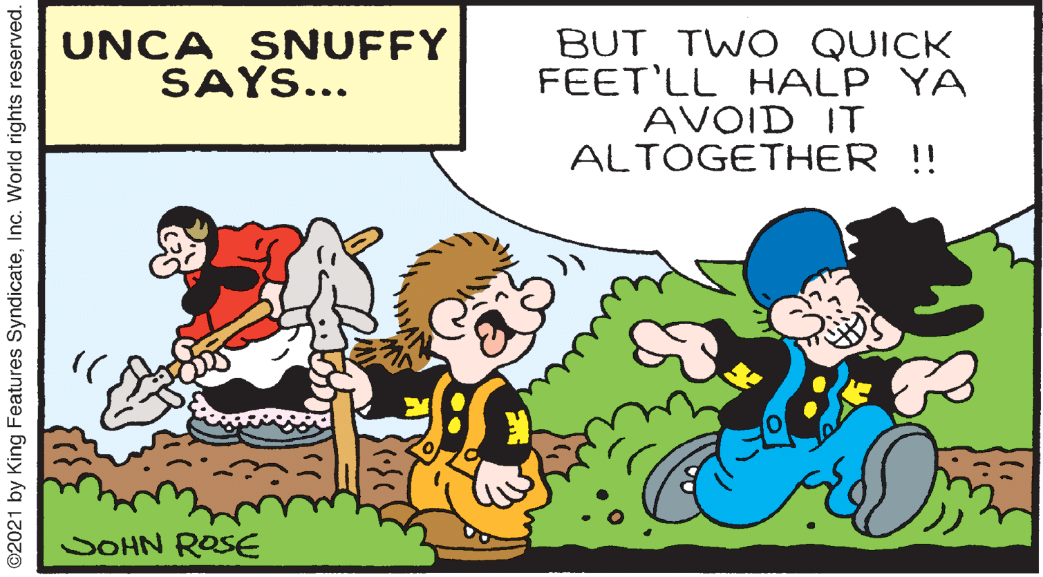 Line OCR: BUT TWO QUICK FEET'LL HALP YA AVOID IT ALTOGETHER !! UNCA SNUFFY SAYS... SOHN ROSE ©2021 by King Features SyndicateInc. World rights reserved. BUT TWO QUICK FEET'LL HALP YA AVOID IT ALTOGETHER !! UNCA SNUFFY SAYS... SOHN ROSE ©2021 by King Features SyndicateInc. World rights reserved.