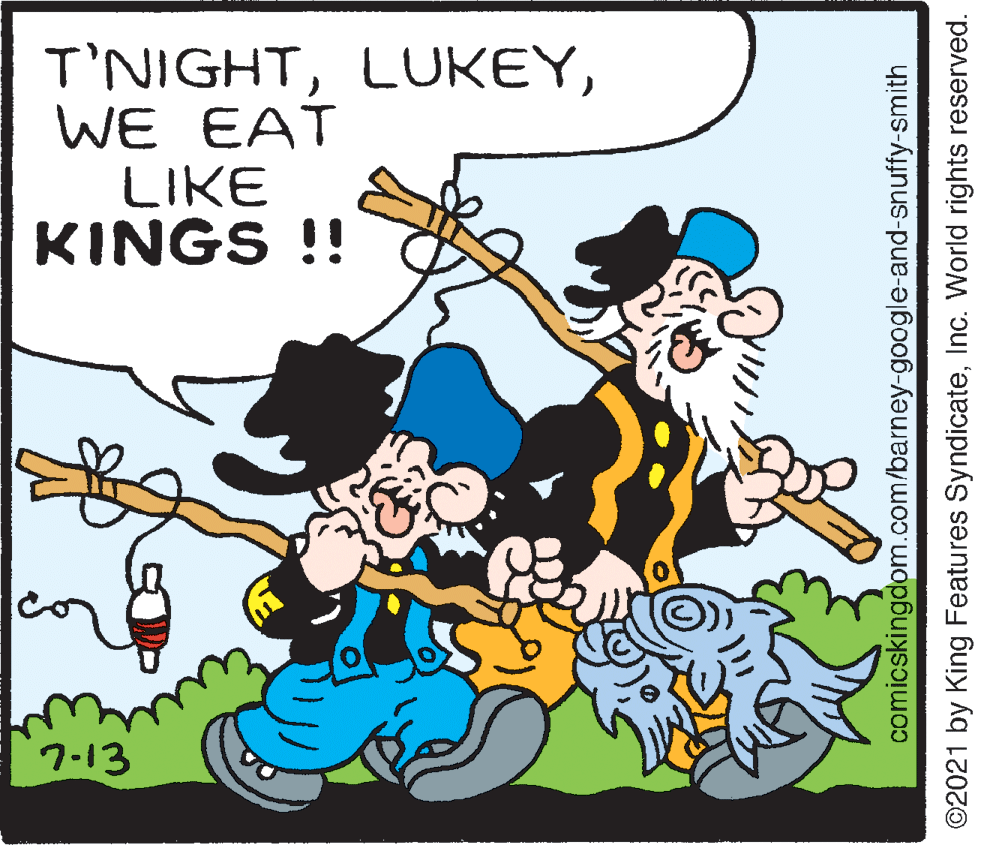Fictional character OCR: T'NIGHTWE EAT LIKE KINGS !! 7-13 comicskingdom.com/barney-google-and-snuffy-smith ©2021 by King Features SyndicateInc. World rights reserved. T'NIGHTWE EAT LIKE KINGS !! 7-13 comicskingdom.com/barney-google-and-snuffy-smith ©2021 by King Features SyndicateInc. World rights reserved.