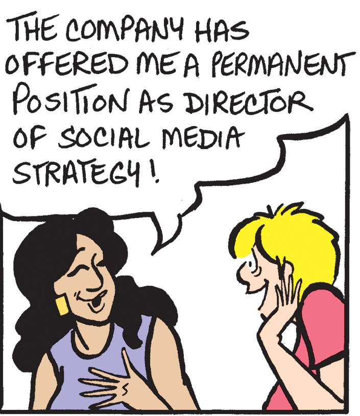 Human OCR: THE COMPANY HAS OFFERED ME A PERMANENT POSITION AS DIRECTOR OF SOCIAL MEDIA STRATEGY ! THE COMPANY HAS OFFERED ME A PERMANENT POSITION AS DIRECTOR OF SOCIAL MEDIA STRATEGY !