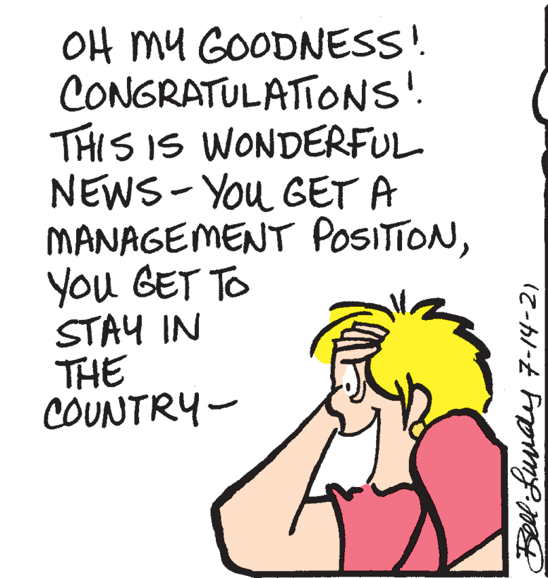Interaction OCR: OH my GOODNESS! CONGRATULATIONS'. THIS IS WONDERFUL NEWS- You GET A MANAGEMENT POSITIONYou GET TO STAY IN THE COUNTRY- OH my GOODNESS! CONGRATULATIONS'. THIS IS WONDERFUL NEWS- You GET A MANAGEMENT POSITIONYou GET TO STAY IN THE COUNTRY-