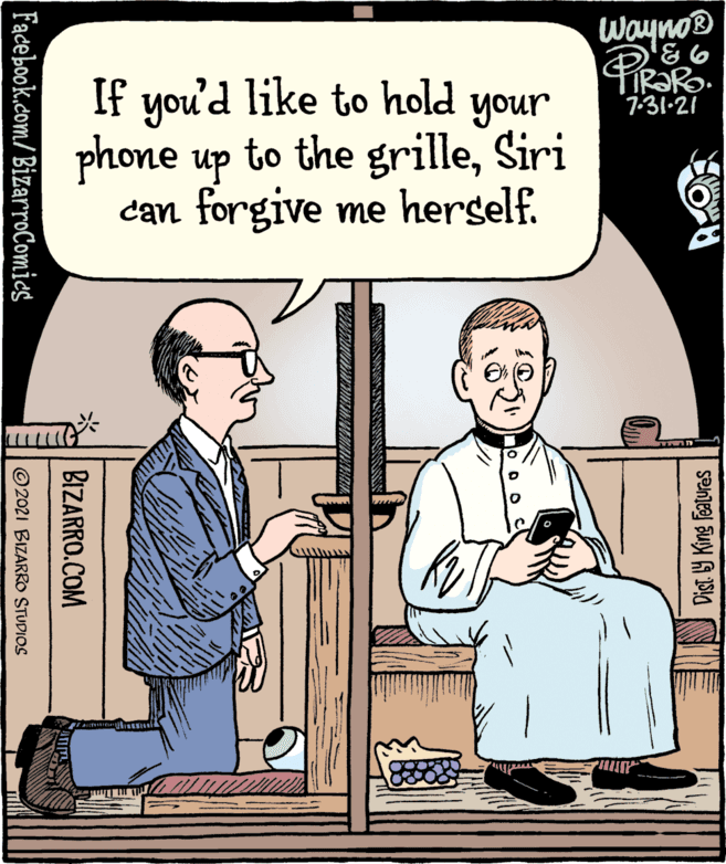 Sleeve OCR: Wayno® If you'd like to hold your PiRaRo 7.31-21 phone up to the grilleSiri can forgive me herself. Dist 9 King features BIZARRO.COM Facebook.com/ BizarroComics © 2021 BIZARRO STUDIOS Wayno® If you'd like to hold your PiRaRo 7.31-21 phone up to the grilleSiri can forgive me herself. Dist 9 King features BIZARRO.COM Facebook.com/ BizarroComics © 2021 BIZARRO STUDIOS