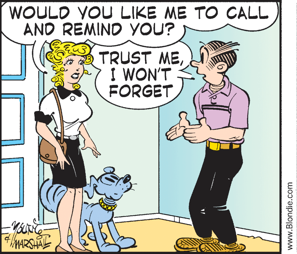 People OCR: WOULD YOU LIKE ME TO CALL AND REMIND YOU? TRUST MEI WON'T FORGET MARSHAL www.Blondie.com WOULD YOU LIKE ME TO CALL AND REMIND YOU? TRUST MEI WON'T FORGET MARSHAL www.Blondie.com