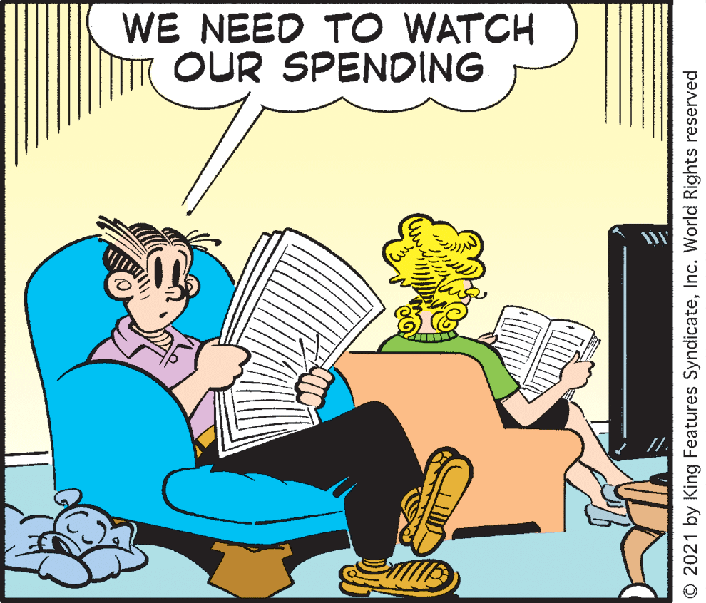 Happy OCR: WE NEED TO WATCH OUR SPENDING ? © 2021 by King Features SyndicateInc. World Rights reserved WE NEED TO WATCH OUR SPENDING ? © 2021 by King Features SyndicateInc. World Rights reserved
