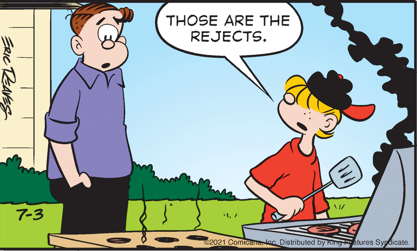 Interaction OCR: THOSE ARE THE REJECTS. 7-3 2021 ComicanaInc. Distributed by Kingatures Sypdicate. ERIC REAVES THOSE ARE THE REJECTS. 7-3 2021 ComicanaInc. Distributed by Kingatures Sypdicate. ERIC REAVES