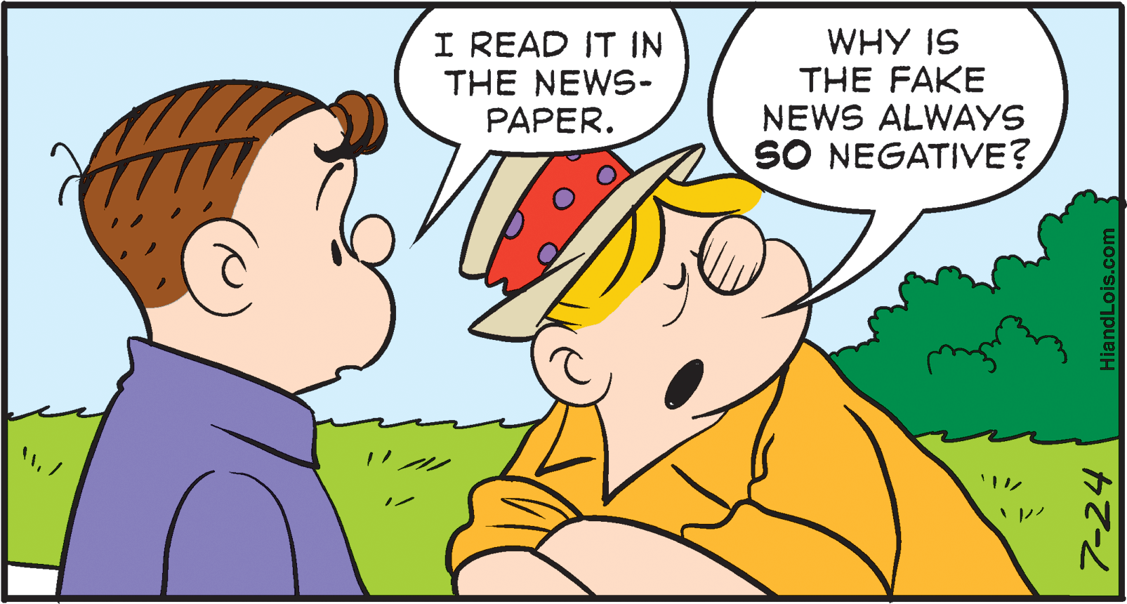 Finger OCR: I READ IT IN THE NEWS- PAPER. WHY IS THE FAKE NEWS ALWAYS SO NEGATIVE? 7-24 HiandLois.com I READ IT IN THE NEWS- PAPER. WHY IS THE FAKE NEWS ALWAYS SO NEGATIVE? 7-24 HiandLois.com