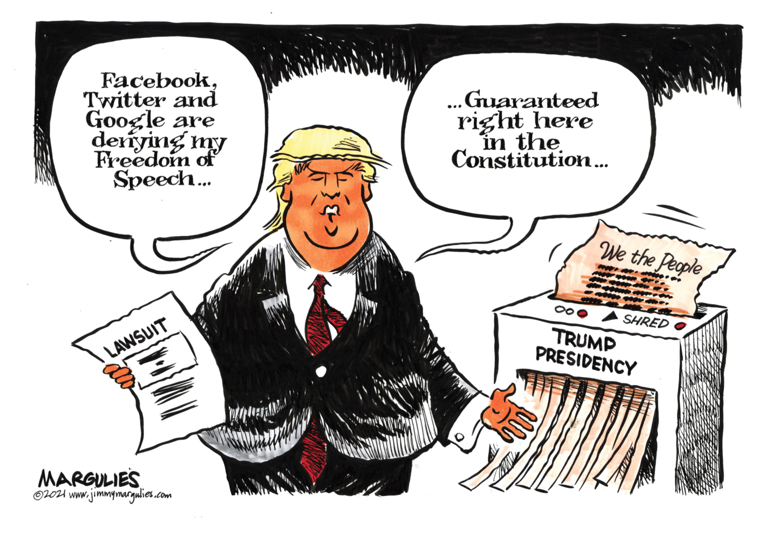 Art OCR: FacebookTwitter and Google are dernying my Freedom of Speech. ...Guaranteed right here în the Constitution... We the People A SHRED O TRUMP PRESIDENCY LAWSUIT MARGULIES O1021 www.jimmymargulies.com FacebookTwitter and Google are dernying my Freedom of Speech. ...Guaranteed right here în the Constitution... We the People A SHRED O TRUMP PRESIDENCY LAWSUIT MARGULIES O1021 www.jimmymargulies.com