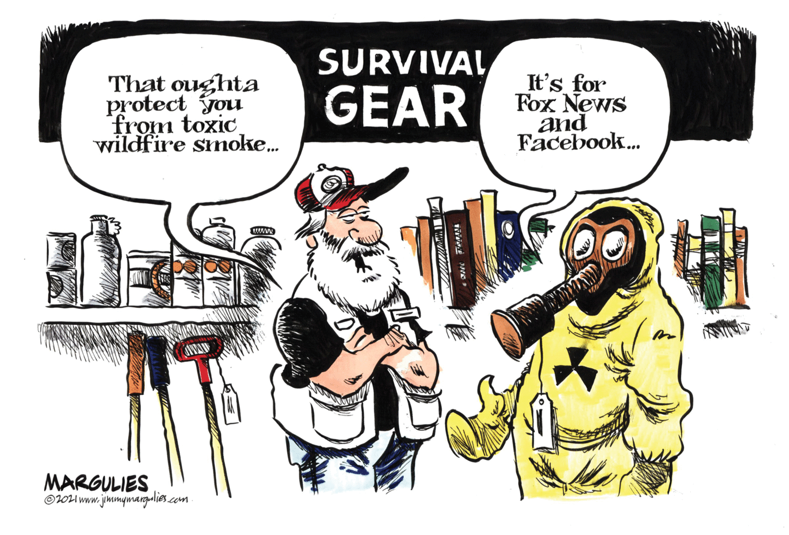 Art OCR: That oughta protect you from toxic wildfire smoke. SURVIVAL GEAR It's for Fox News and Facebook. MARGULIES OW1 www.jimmymargalies.com That oughta protect you from toxic wildfire smoke. SURVIVAL GEAR It's for Fox News and Facebook. MARGULIES OW1 www.jimmymargalies.com